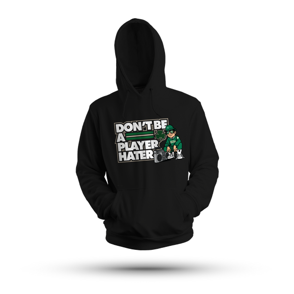 DON'T BE A PLAYER HATER HOODIE