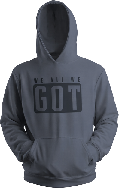 We All We Got (Hoodie)