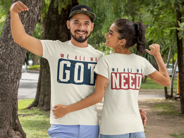 We All We Got (T-shirt)